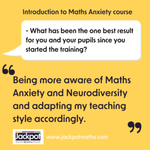 Being more aware of Maths Anxiety and Neurodiversity and adapting my teaching style accordingly. 