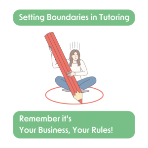 Setting Boundaries in Tutoring: Your Business, Your Rules!